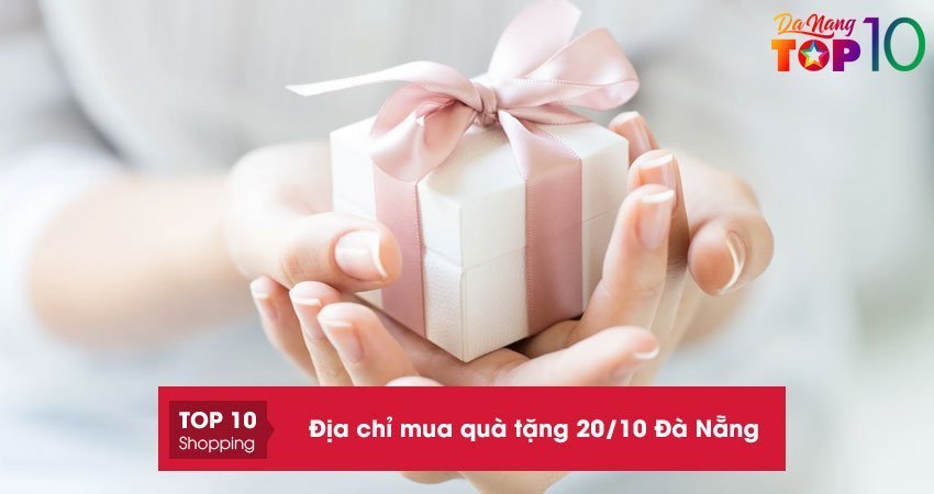Top 10+ địa chỉ mua quà tặng 20/10 Đà Nẵng ĐẸP và ý nghĩa nhất