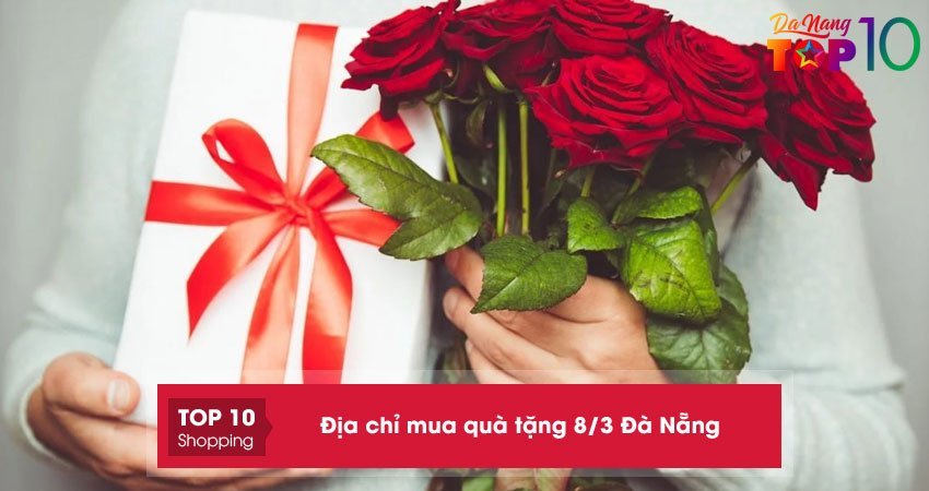 Top 10+ địa chỉ mua quà tặng 8/3 Đà Nẵng đẹp và lý tưởng nhất