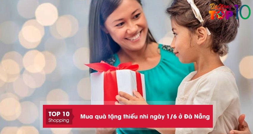 Top 10+ địa chỉ mua quà tặng thiếu nhi ngày 1/6 ở Đà Nẵng siêu đẹp