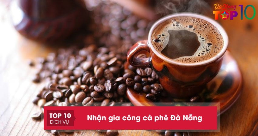 Top 10+ địa chỉ nhận gia công cà phê Đà Nẵng tạo hương vị riêng