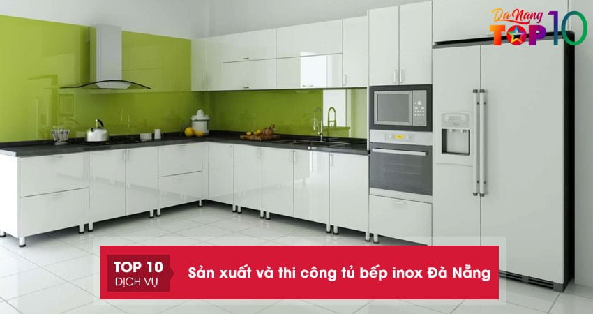 Top 10+ địa chỉ sản xuất và thi công tủ bếp inox Đà Nẵng giá tốt