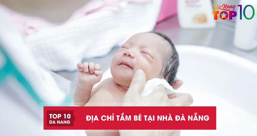 Top 10 địa chỉ tắm bé tại nhà Đà Nẵng uy tín tận tâm nhất