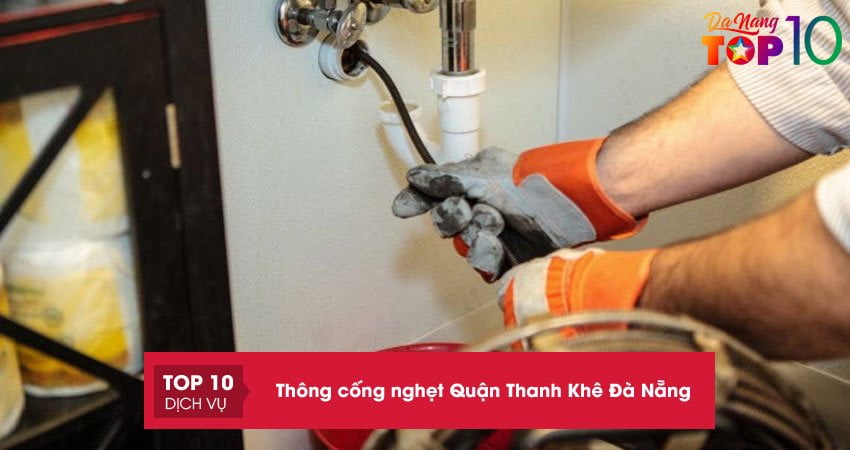 Top 10+ địa chỉ thông cống nghẹt Quận Thanh Khê Đà Nẵng hiệu quả