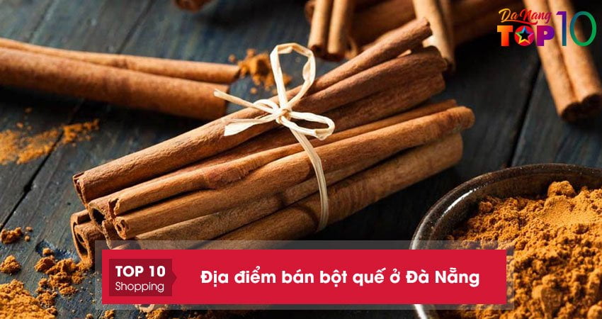 Top 12 địa điểm bán bột quế ở Đà Nẵng nguyên chất, an toàn