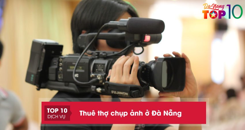 Top 12 đơn vị cho thuê thợ chụp ảnh ở Đà Nẵng chuyên nghiệp, uy tín