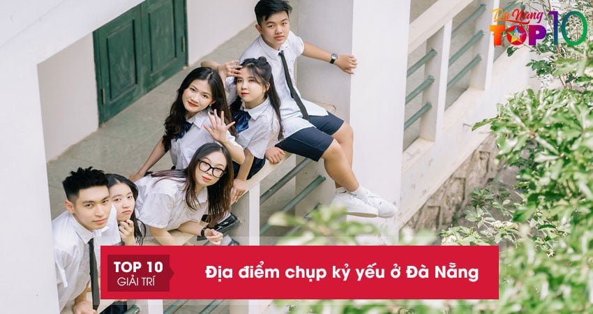 Top 10+ địa điểm chụp kỷ yếu ở Đà Nẵng “HOT” rần rần