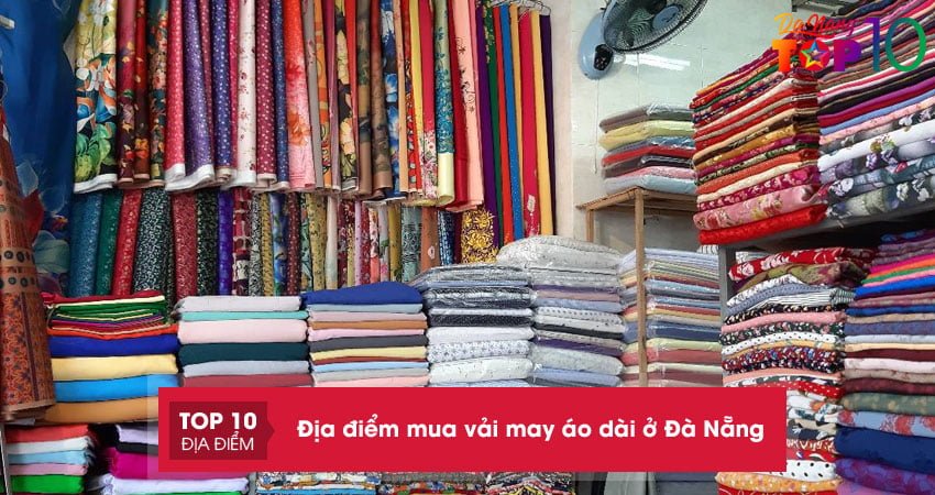 Top 10 cửa hàng bán vải may áo dài ở Đà Nẵng đẹp, chất lượng