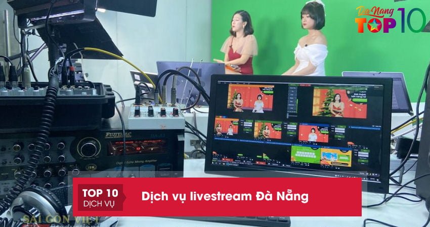 Top 10 dịch vụ livestream tại Đà Nẵng chuyên nghiệp, uy tín