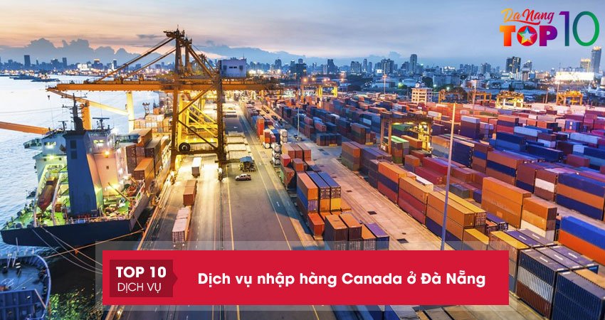 Top 10+ dịch vụ nhập hàng Canada ở Đà Nẵng nhanh chóng – uy tín