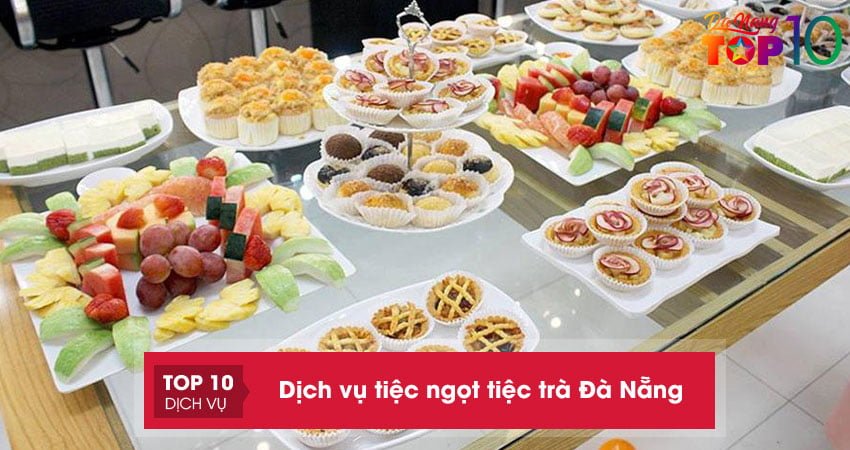 Top 10+ dịch vụ tiệc ngọt tiệc trà Đà Nẵng trọn gói và UY TÍN hàng đầu