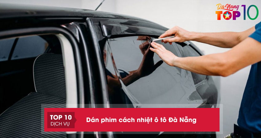Top 10 đơn vị dán phim cách nhiệt ô tô ở Đà Nẵng chính hãng