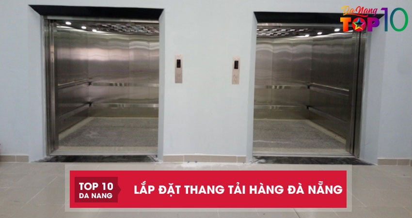 Top 10 đơn vị lắp đặt thang tải hàng Đà Nẵng cam đoan bền đẹp