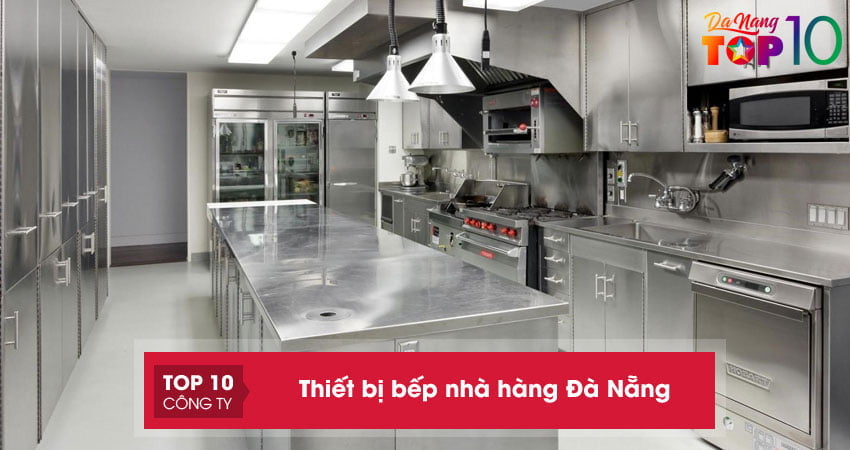 Top 10+ đơn vị sản xuất cung cấp thiết bị bếp nhà hàng Đà Nẵng bền đẹp