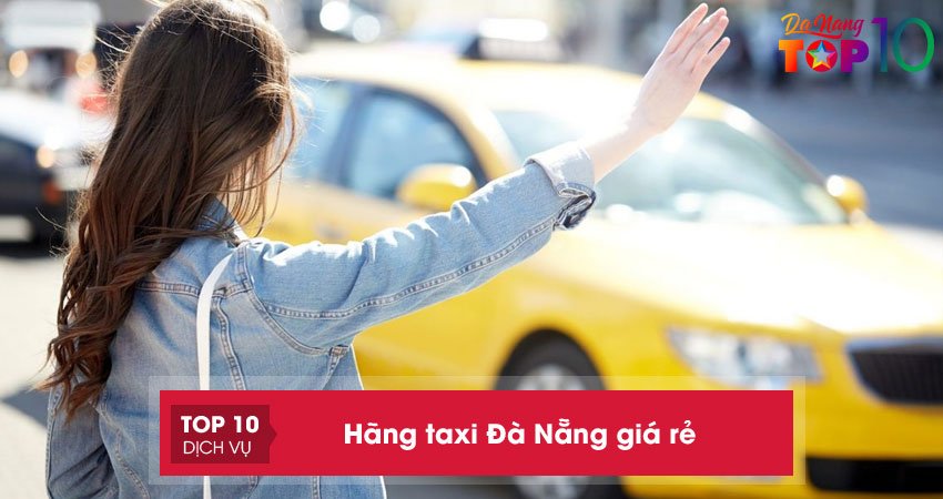 Top 10+ hãng taxi Đà Nẵng giá rẻ, uy tín và chất lượng