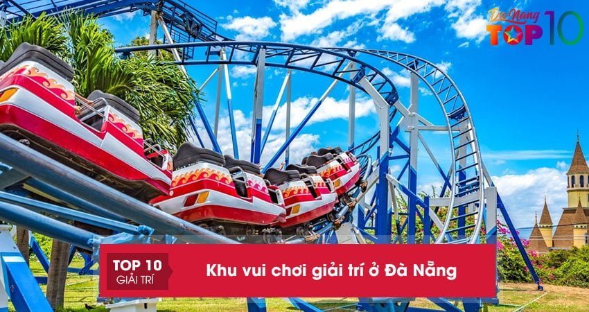 Top 10+ khu vui chơi giải trí ở Đà Nẵng nổi tiếng không nên bỏ lỡ