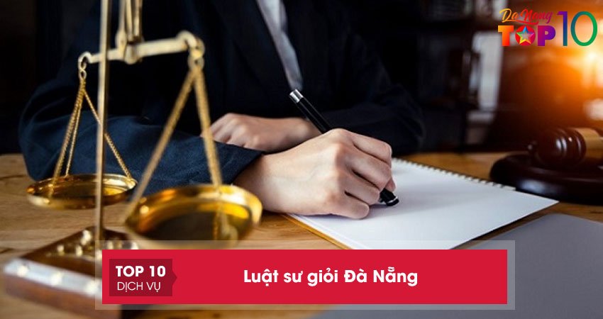 Top 10+ luật sư giỏi Đà Nẵng ĐÁNG TIN CẬY nhất
