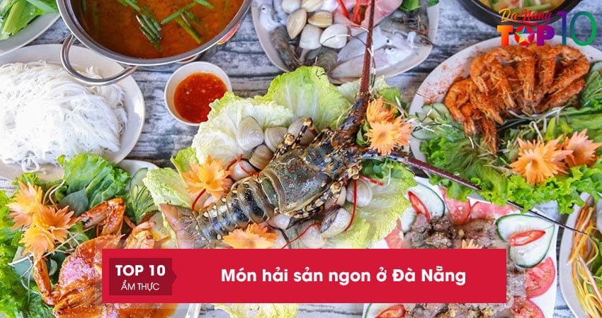 Top 10+ món hải sản ngon ở Đà Nẵng làm nên thương hiệu vùng biển