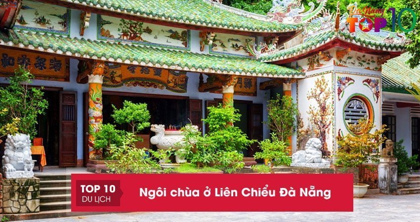 Top 10+ ngôi chùa ở Liên Chiểu Đà Nẵng linh thiêng mà bạn nên ghé