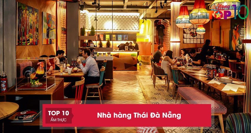 Top 10+ nhà hàng Thái Đà Nẵng nổi tiếng NGON xuất sắc