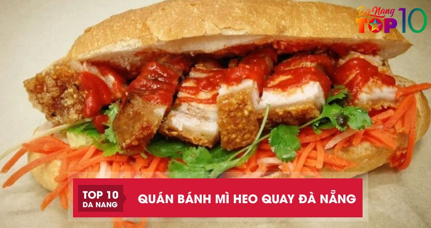 Top 10 quán bánh mì heo quay Đà Nẵng da giòn thơm ngon