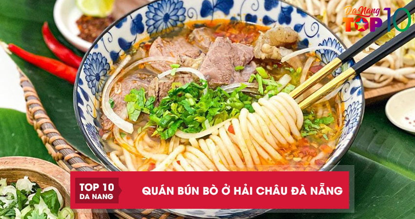 Top 10 quán bún bò Huế ở Hải Châu Đà Nẵng ngon chuẩn vị