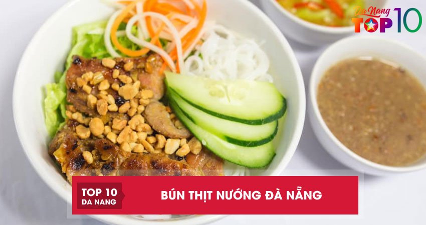 Top 10 quán bún thịt nướng Đà Nẵng nổi tiếng ngon rẻ