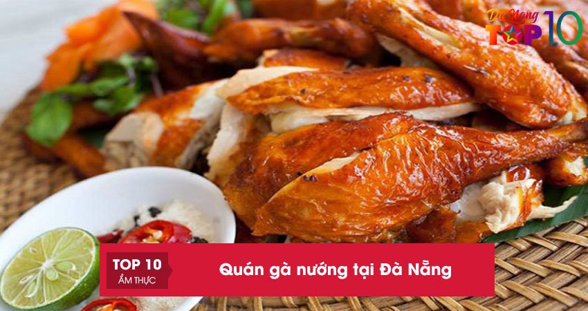 Top 10+ quán gà nướng tại Đà Nẵng thơm ngon đầy hấp dẫn