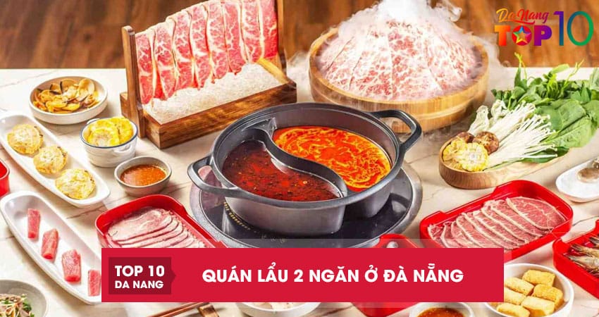 Top 10 quán lẩu 2 ngăn ở Đà Nẵng nổi tiếng ngon ai cũng ghiền
