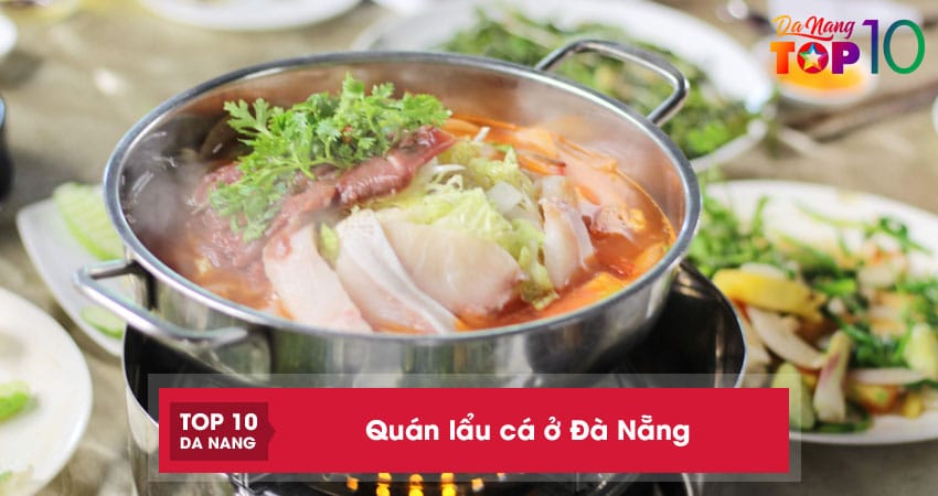 Top 10 quán lẩu cá ở Đà Nẵng bình dân ngon hết sẩy