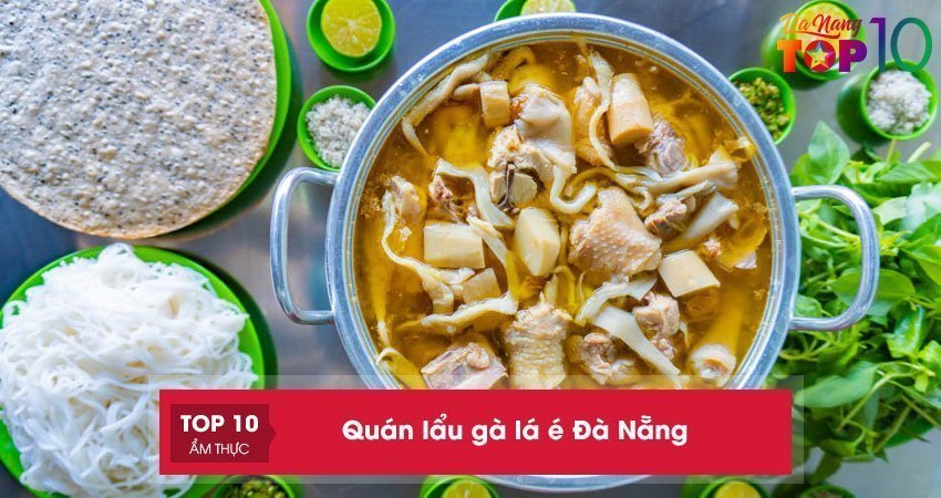 Top 10+ quán lẩu gà lá é Đà Nẵng NGON chuẩn vị Đà Lạt