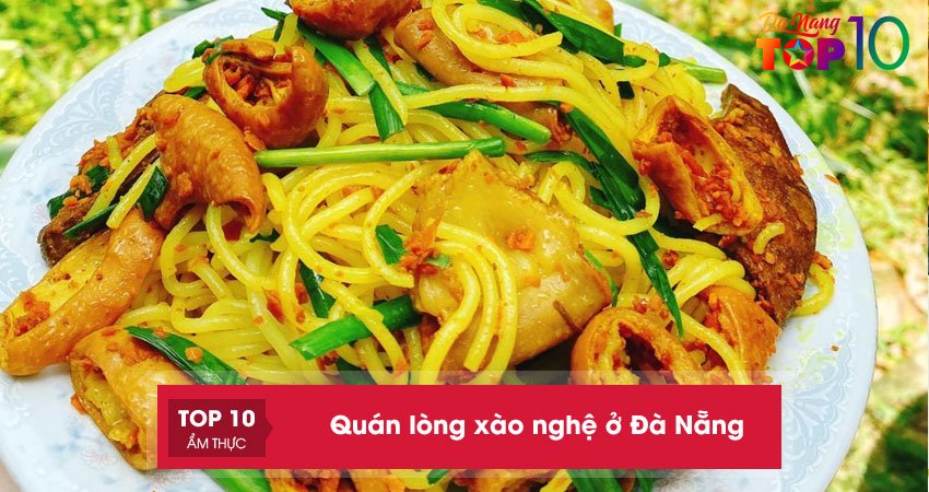 Top 10+ quán lòng xào nghệ ở Đà Nẵng cực NGON không thể chối từ