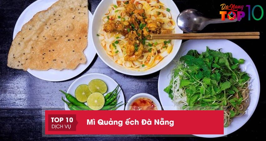 Top 10 quán mì Quảng ếch Đà Nẵng ngon quên lối về
