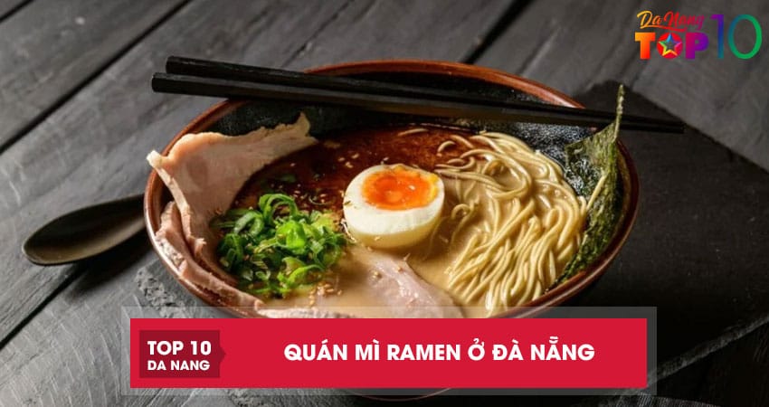 Top 10 quán mì ramen ở Đà Nẵng đậm vị Nhật bạn nên thử