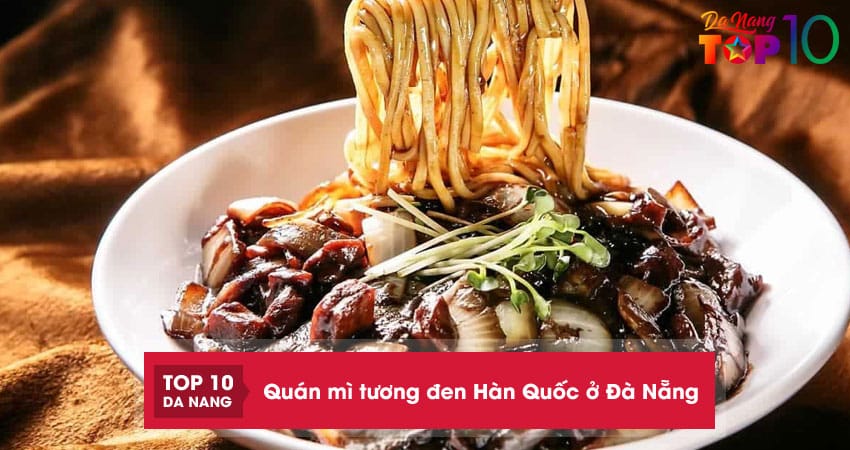 Top 10 quán mì tương đen Hàn Quốc ở Đà Nẵng ngon phát cuồng