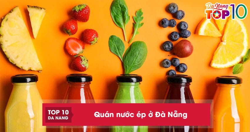 Top 10 quán nước ép ở Đà Nẵng tươi mát thơm ngon đáng thử