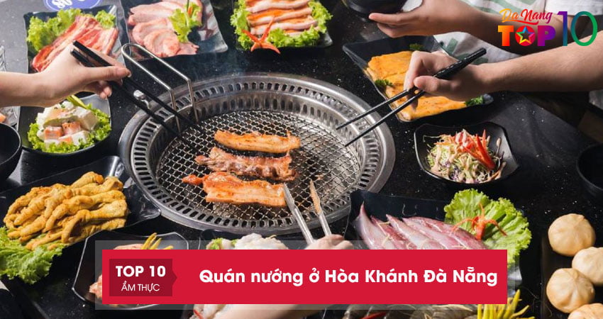 Top 15+ quán nướng ở Hòa Khánh Đà Nẵng NGON, đông khách