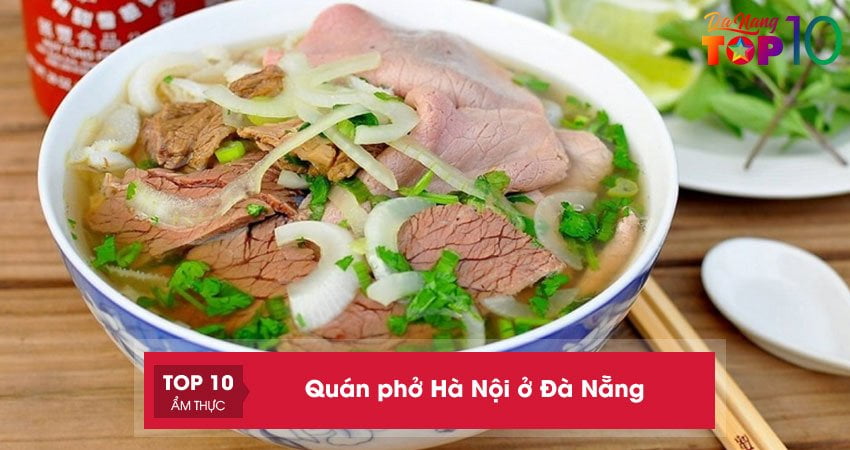 Top 10+ quán phở Hà Nội ở Đà Nẵng NGON đúng điệu
