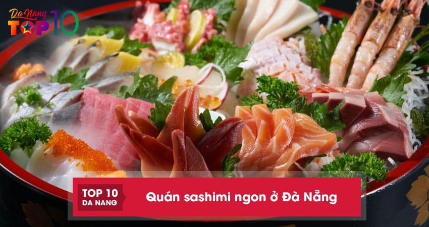 Top 10 quán sashimi ngon ở Đà Nẵng nên thử 1 lần