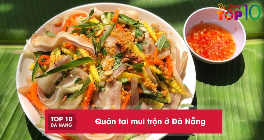 Top 10 quán tai mui trộn ở Đà Nẵng ngon ăn một lần là nhớ
