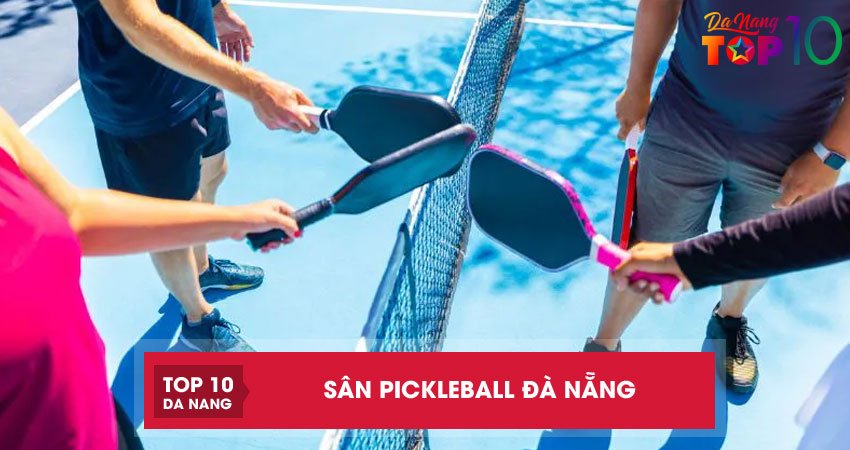 Top 10 sân Pickleball Đà Nẵng chất lượng, giá tốt đáng trải nghiệm