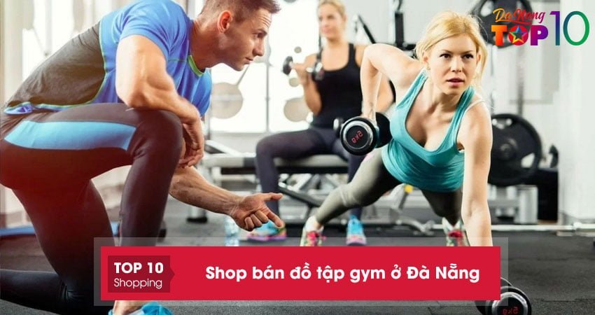 Top 10+ shop bán đồ tập gym ở Đà Nẵng hợp thời trang thoải mái