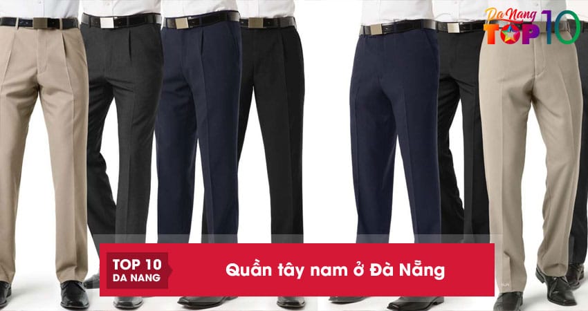 Top 10 shop bán quần tây nam ở Đà Nẵng phong cách lịch lãm