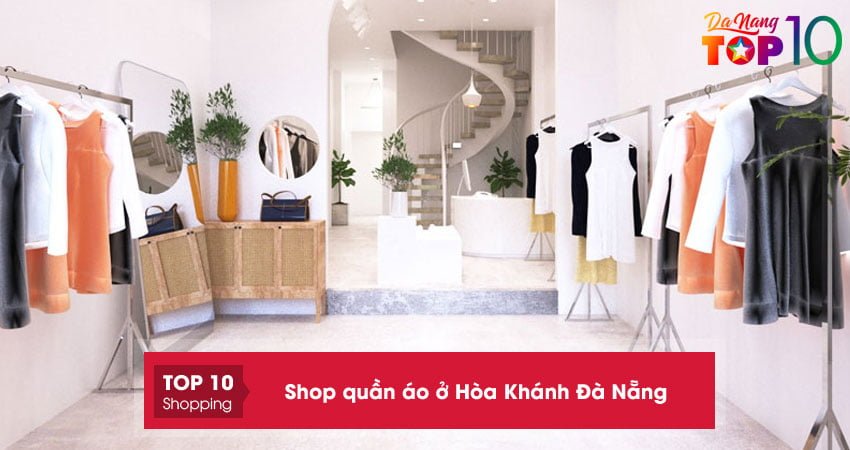 Top 10+ shop quần áo ở Hòa Khánh Đà Nẵng ĐẸP đúng gu