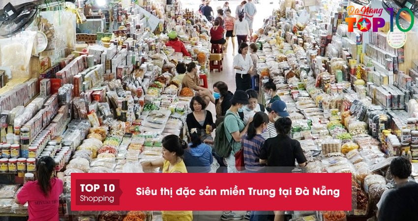 Top 10+ siêu thị đặc sản miền Trung tại Đà Nẵng UY TÍN bán ĐÚNG GIÁ