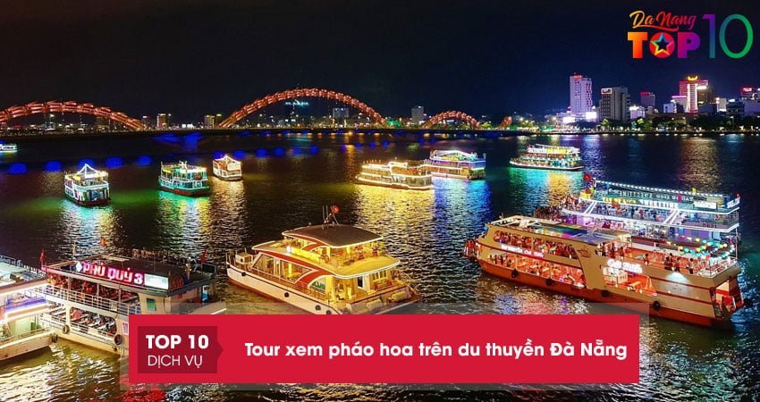 Top 10+ tour xem pháo hoa trên du thuyền Đà Nẵng giá rẻ