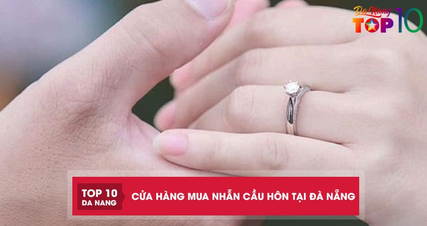 Top 11 cửa hàng mua nhẫn cầu hôn tại Đà Nẵng mẫu mã đẹp