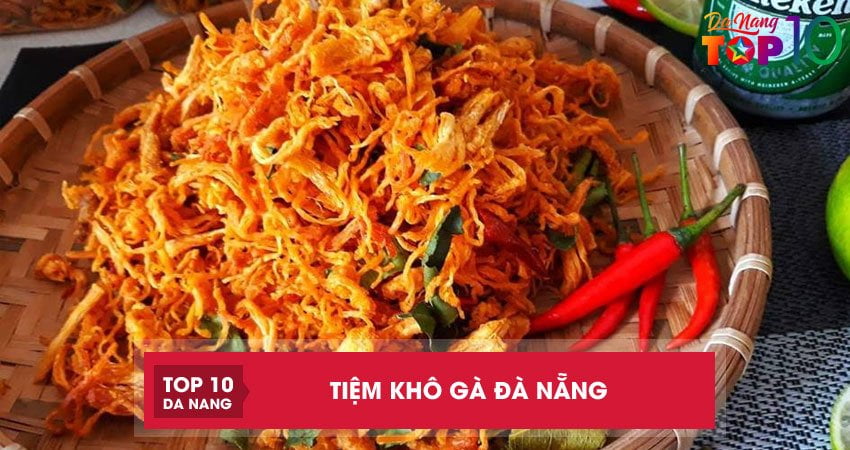 Top 12 tiệm khô gà Đà Nẵng siêu ngon dành cho các “thánh ăn vặt”
