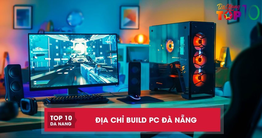 Top 14 địa chỉ build PC Đà Nẵng CHÍNH HÃNG giá tốt