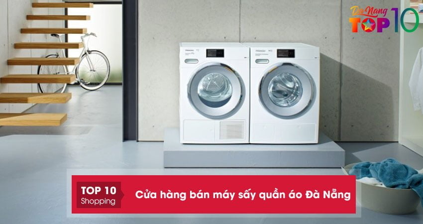 Top 15+ cửa hàng bán máy sấy quần áo Đà Nẵng chính hãng giá tốt