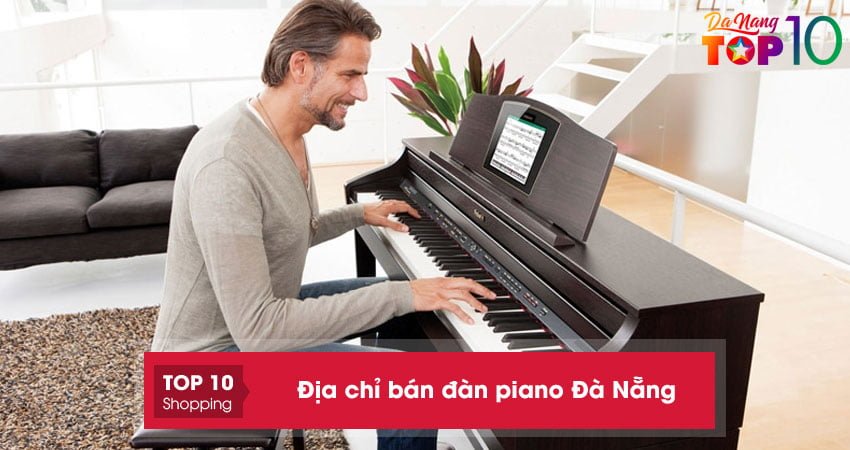 Top 15+ địa chỉ bán đàn piano Đà Nẵng chính hãng giá tốt